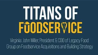 Virginia: John Miller, President & COO of Legacy Food Group