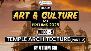Temple Architecture (Part-2) #5 | UPSC Art And Culture Class By Uttam Sir | UPSC Prelims 2025