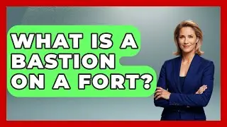 What Is A Bastion On A Fort? - Archaeology Quest