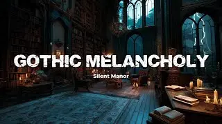 Silent Manor | Gothic Melancholy | Instrumental Music for Reading, Studying & Focus