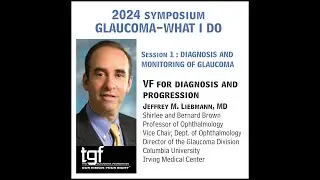 TGF Symposium Session 1b - Visual Field for Diagnosis and Progression: Jeffrey M  Liebmann, MD