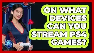 On What Devices Can You Stream PS4 Games?