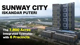 Sunway City Iskandar Puteri - The 1,800 Acres Integrated Township with 6 Precincts
