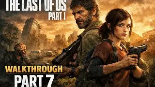 The Last of Us Part I PS5 Walkthrough Part 7 &ndash; No Commentary