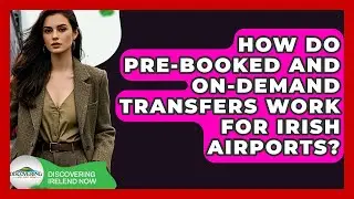 How Do Pre-booked And On-demand Transfers Work For Irish Airports? - Discovering Ireland Now