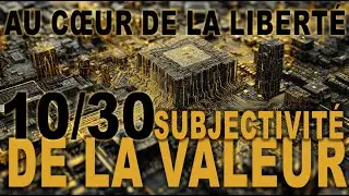 Au cœur de la liberté - Saison 2 -  10/30 - Subjectivité de la Valeur