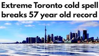 Extreme Toronto Cold Weather Warning Breaks 57 year old Record