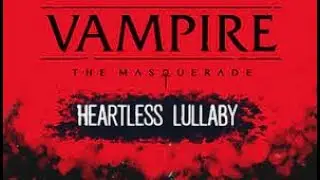 VtM Heartless Lullaby Playthrough and review