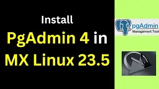 Install PgAdmin 4 on MX Linux 23.5 & Connect PostgreSQL Like a Pro! | 2025 Updated