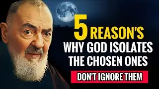 PADRE PIO: 5 Reasons Why God Isolates The Chosen Ones | Chosen Ones