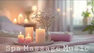 Relaxing Massage Music - Spa Massage Music 1 hour