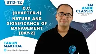 STD-12 O.C. [CHAPTER-1] [NATURE AND SIGNIFICANCE OF MANAGEMENT] [DAY-2] - By, Tarun Makhija