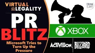 XBOX/ACTIVISION PR BLITZ | Microsoft Looks to Put Pressure on FTC (VL751)
