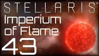 Stellaris | Imperium of Flame | Episode 43