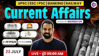 23 July 2025 Current Affairs | Current Affairs Today | The Hindu Analysis by Bhunesh Sir
