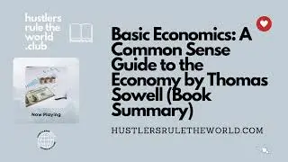 Basic Economics: A Common Sense Guide to the Economy by Thomas Sowell (Book Summary)