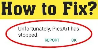 How to Fix Unfortunately PicsArt has stopped in Android