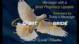 [Prophecy Update] Today&rsquo;s Message: &lsquo;The SPIRIT and the BRIDE say Come!&rsquo; Pastor David Hall