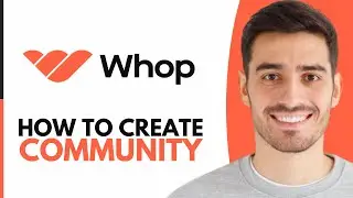 How To Create A Community On Whop - Step by Step