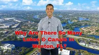 Why are there so many lakes in Weston, FL?