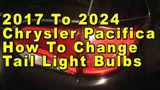 2017 To 2024 Chrysler Pacifica How To Change Tail Light Bulbs With Part Numbers