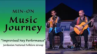 【Min-On Music Journey】&ldquo;Improvised Ney Performance&rdquo; | Jordanian National Folklore Group | Chiba