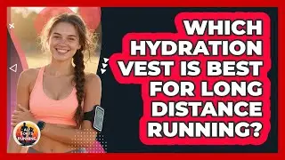 Which Hydration Vest Is Best For Long Distance Running? - All Sorts Of Running