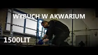 WYBUCH W AKWARIUM 1500 LITRÓW I ROZSZCZELNIENIE