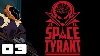 Let's Play Space Tyrant - PC Gameplay Part 3 - Intergalactic Slog
