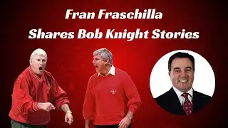 Fran Fraschilla Shares Bob Knight Stories