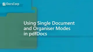 How to use Single Document and Organiser Modes in pdfDocs | DocsCorp