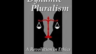 An Extended Look into Dynamic Pluralism: A Revolution in Ethics