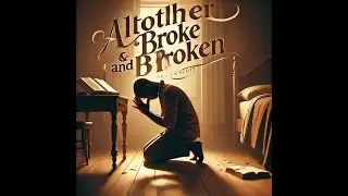 Altogether Broke and Broken &ndash; A Powerful Song of Redemption | Deann Scott