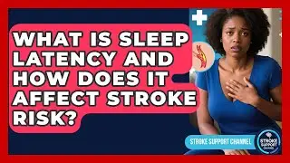 What Is Sleep Latency And How Does It Affect Stroke Risk? - Stroke Support Channel