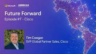 How Deep Partnerships Drive Real Customer Impact (Cisco + Microsoft) | Future Forward Ep. 7