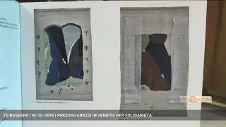 TG BASSANO | 10/12/2019 | PREZIOSI ARAZZI IN VENDITA PER SOLIDARIETA'