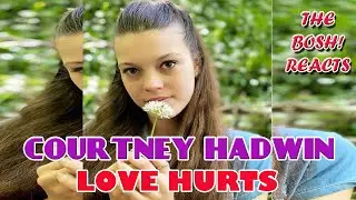 courtney hadwin - love hurts - The BOSH Reacts