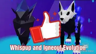 Evolving Whispup and Igneol!