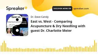 East vs. West - Comparing Acupuncture & Dry Needling with guest Dr. Charlotte Meier