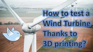 How to test a wind turbine with 3D printing ?
