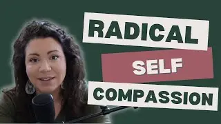 Radical Self-Compassion for High-Achievers and People Pleasers
