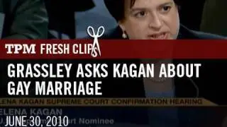 Grassley Asks Kagan About Gay Marriage