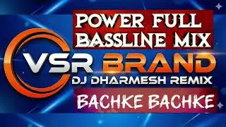 POWER FULL BASS MIX BACHKE RAHENA VSR BRAND 🦁 DHARMESH REMIX ❤️