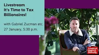 It&rsquo;s Time to Tax Billionaires! | Panel discussion with Gabriel Zucman