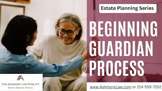 How to Begin the Guardianship Process | Dallas Guardianship Lawyer