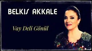 BELKIS AKKALE / VAY DELİ GÖNÜL