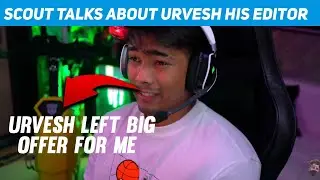 Scout talking about his editor (URVESH) | Urvesh left big offer for him