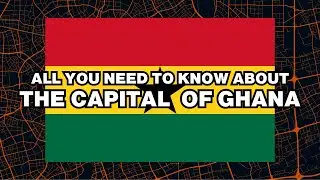 What is the capital of Ghana? Explained