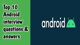 Top 10 Android interview questions and answers | Android job interview questions
