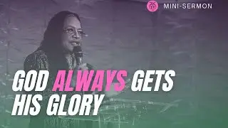 God Always Gets HIS Glory | Mini Sermon